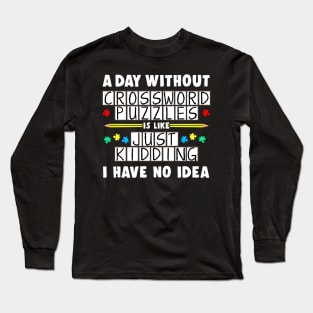 A Day Without Crossword Puzzles Is Like Long Sleeve T-Shirt